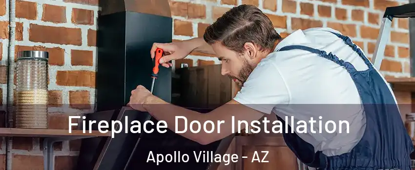 Fireplace Door Installation Apollo Village - AZ