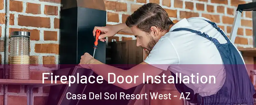 Fireplace Door Installation Casa Del Sol Resort West - AZ