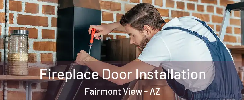 Fireplace Door Installation Fairmont View - AZ