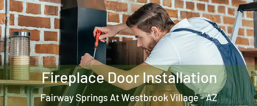 Fireplace Door Installation Fairway Springs At Westbrook Village - AZ