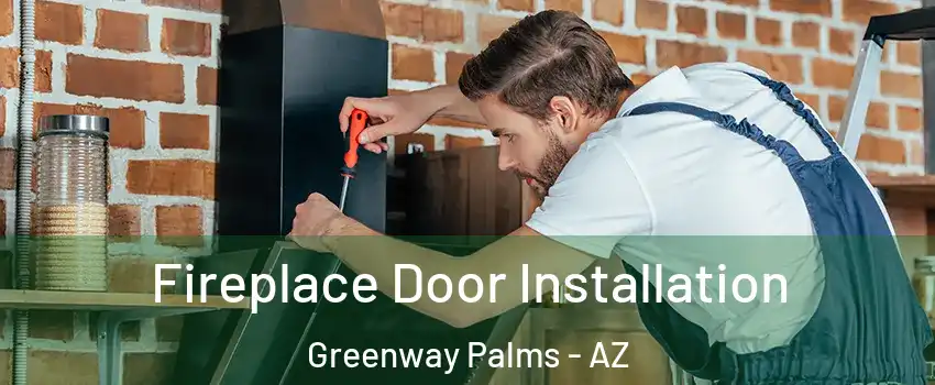 Fireplace Door Installation Greenway Palms - AZ