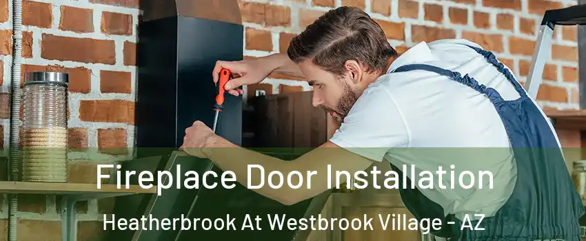 Fireplace Door Installation Heatherbrook At Westbrook Village - AZ
