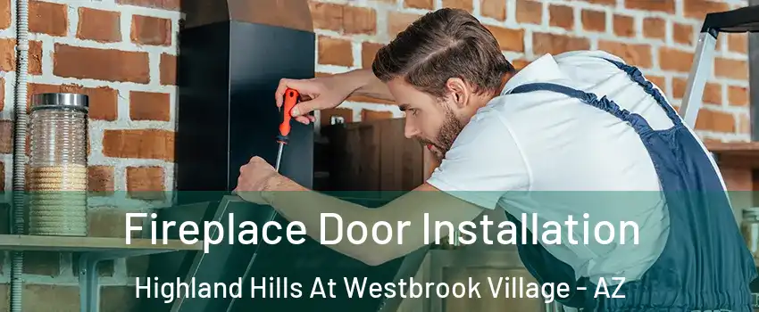 Fireplace Door Installation Highland Hills At Westbrook Village - AZ