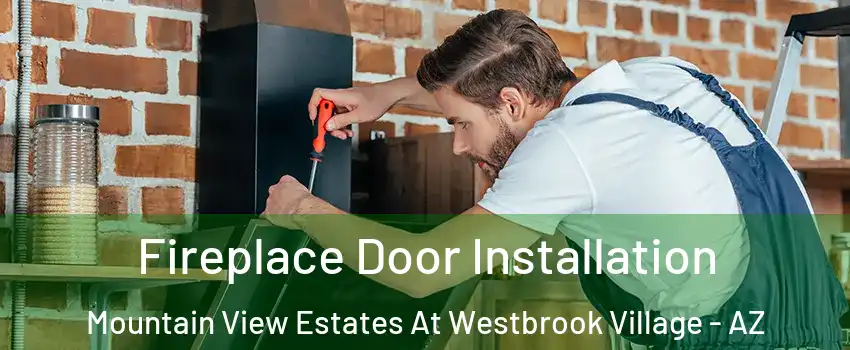Fireplace Door Installation Mountain View Estates At Westbrook Village - AZ