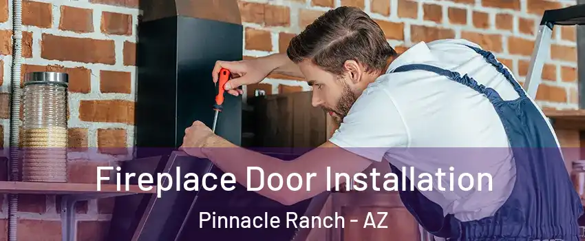 Fireplace Door Installation Pinnacle Ranch - AZ