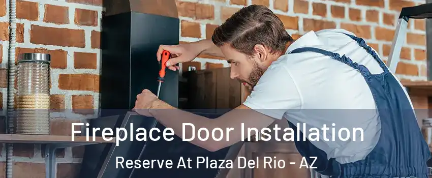 Fireplace Door Installation Reserve At Plaza Del Rio - AZ