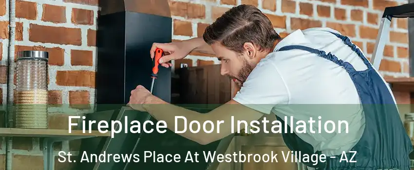 Fireplace Door Installation St. Andrews Place At Westbrook Village - AZ