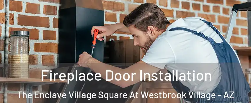 Fireplace Door Installation The Enclave Village Square At Westbrook Village - AZ