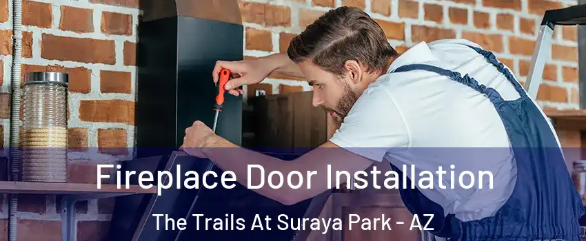 Fireplace Door Installation The Trails At Suraya Park - AZ