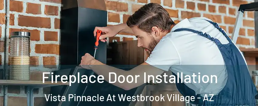 Fireplace Door Installation Vista Pinnacle At Westbrook Village - AZ