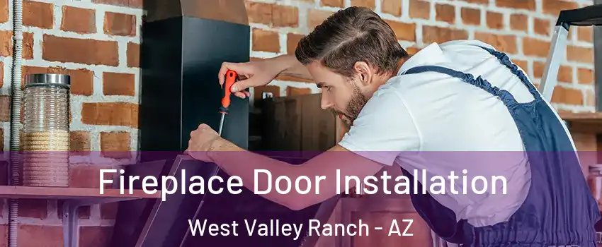 Fireplace Door Installation West Valley Ranch - AZ