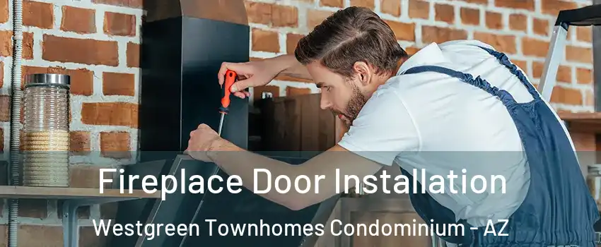 Fireplace Door Installation Westgreen Townhomes Condominium - AZ
