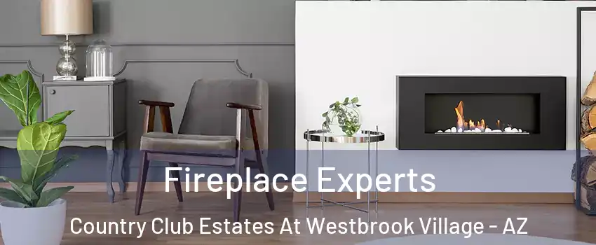 Fireplace Experts Country Club Estates At Westbrook Village - AZ