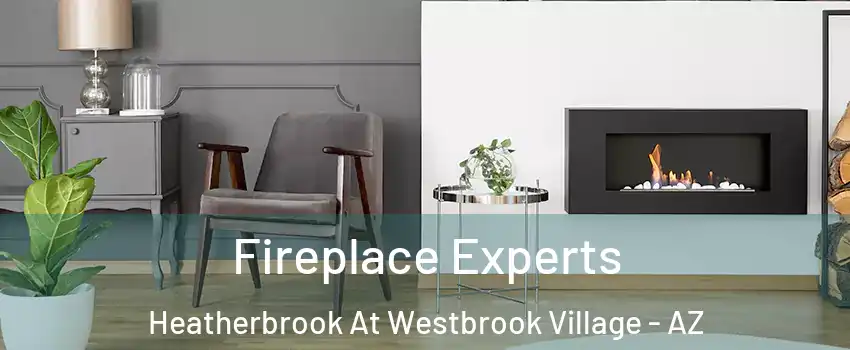 Fireplace Experts Heatherbrook At Westbrook Village - AZ