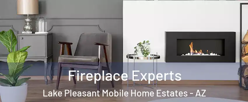 Fireplace Experts Lake Pleasant Mobile Home Estates - AZ