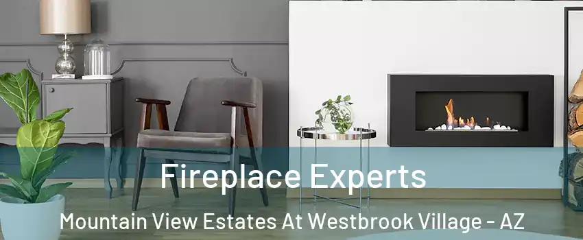Fireplace Experts Mountain View Estates At Westbrook Village - AZ