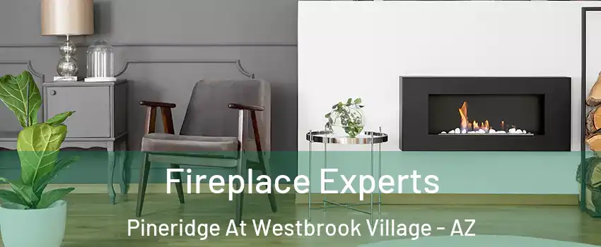 Fireplace Experts Pineridge At Westbrook Village - AZ