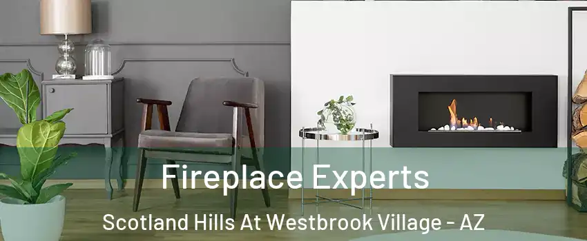 Fireplace Experts Scotland Hills At Westbrook Village - AZ