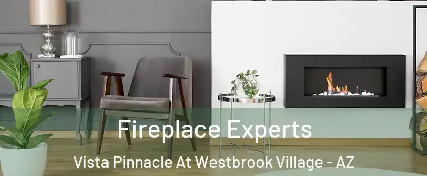 Fireplace Experts Vista Pinnacle At Westbrook Village - AZ