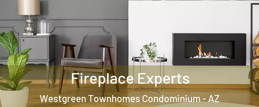 Fireplace Experts Westgreen Townhomes Condominium - AZ