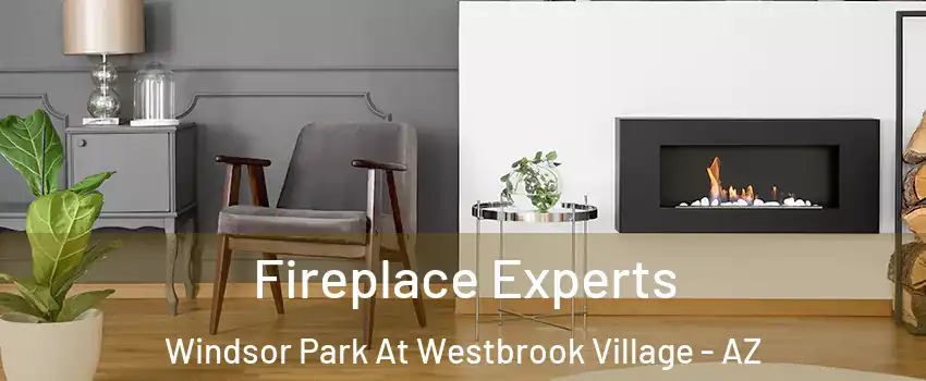 Fireplace Experts Windsor Park At Westbrook Village - AZ