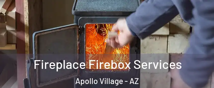 Fireplace Firebox Services Apollo Village - AZ
