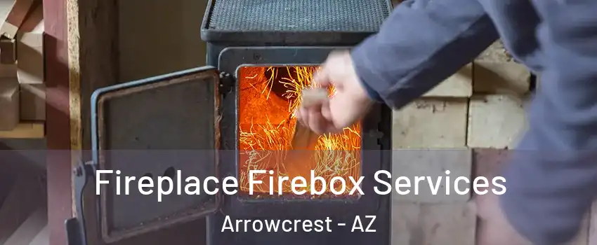 Fireplace Firebox Services Arrowcrest - AZ