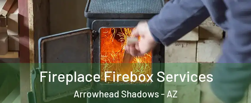 Fireplace Firebox Services Arrowhead Shadows - AZ