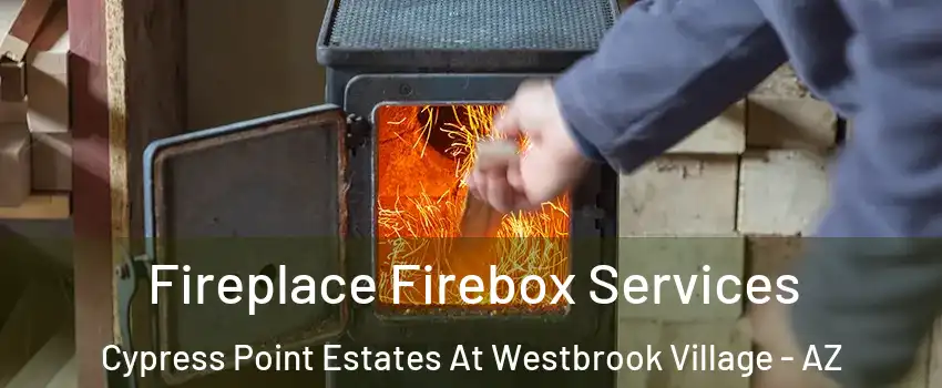 Fireplace Firebox Services Cypress Point Estates At Westbrook Village - AZ