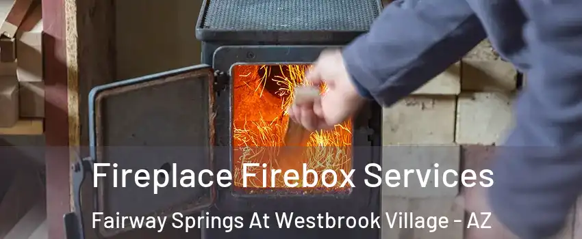 Fireplace Firebox Services Fairway Springs At Westbrook Village - AZ