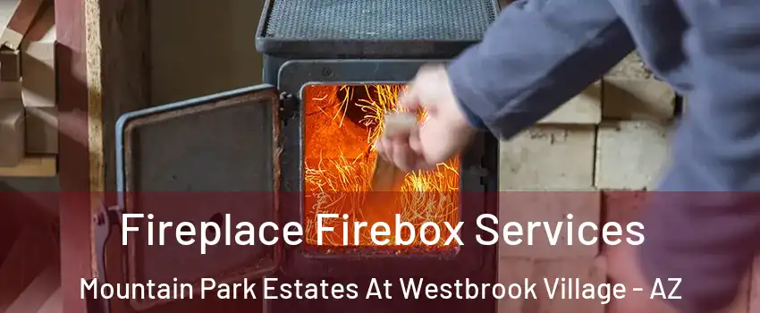 Fireplace Firebox Services Mountain Park Estates At Westbrook Village - AZ