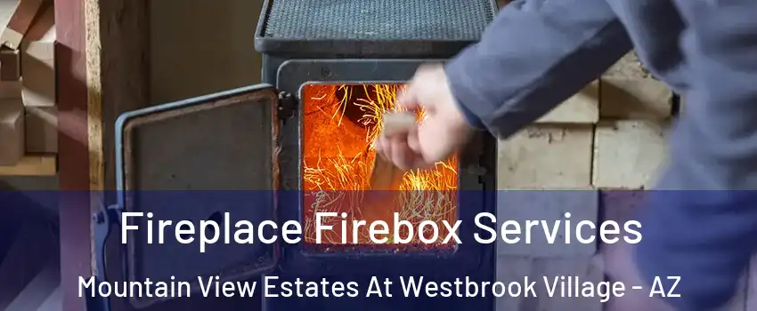 Fireplace Firebox Services Mountain View Estates At Westbrook Village - AZ