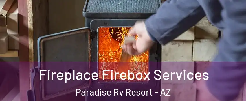 Fireplace Firebox Services Paradise Rv Resort - AZ