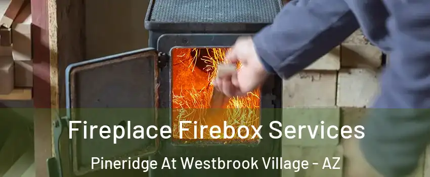 Fireplace Firebox Services Pineridge At Westbrook Village - AZ