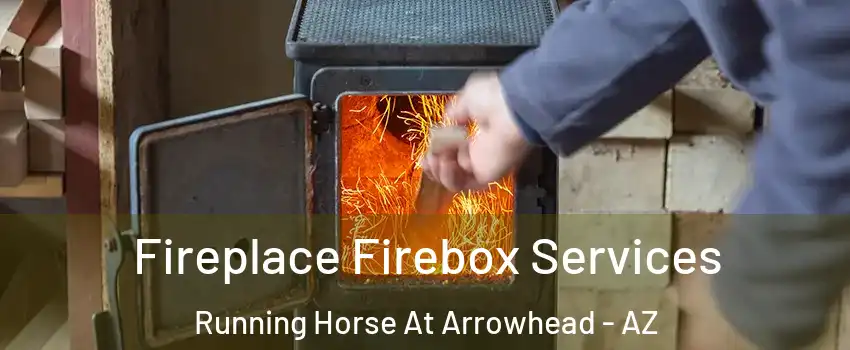 Fireplace Firebox Services Running Horse At Arrowhead - AZ