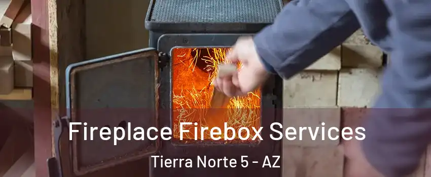 Fireplace Firebox Services Tierra Norte 5 - AZ