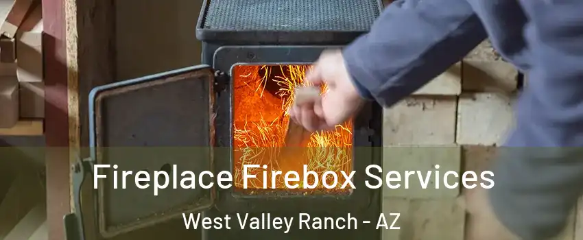 Fireplace Firebox Services West Valley Ranch - AZ