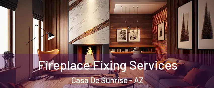 Fireplace Fixing Services Casa De Sunrise - AZ