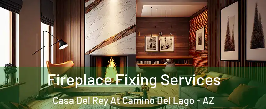 Fireplace Fixing Services Casa Del Rey At Camino Del Lago - AZ