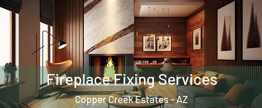 Fireplace Fixing Services Copper Creek Estates - AZ