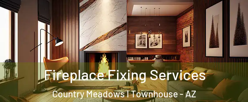 Fireplace Fixing Services Country Meadows I Townhouse - AZ