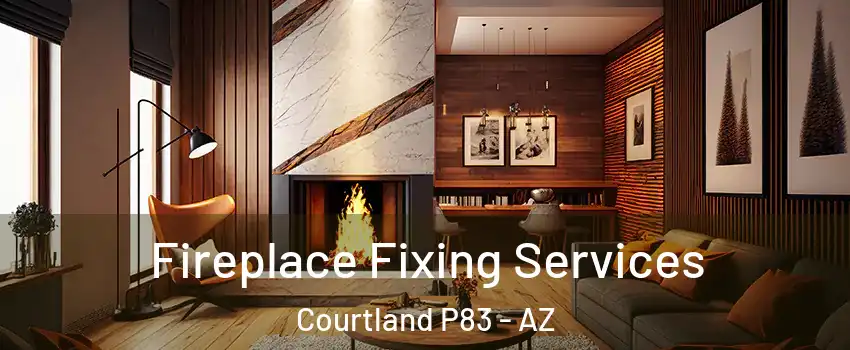 Fireplace Fixing Services Courtland P83 - AZ