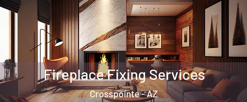 Fireplace Fixing Services Crosspointe - AZ