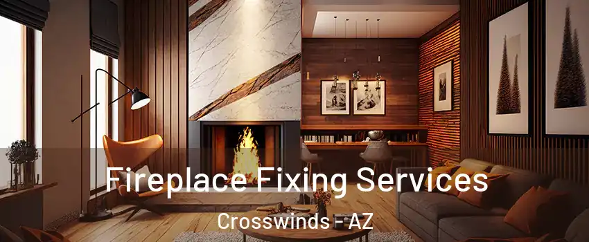 Fireplace Fixing Services Crosswinds - AZ