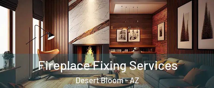 Fireplace Fixing Services Desert Bloom - AZ