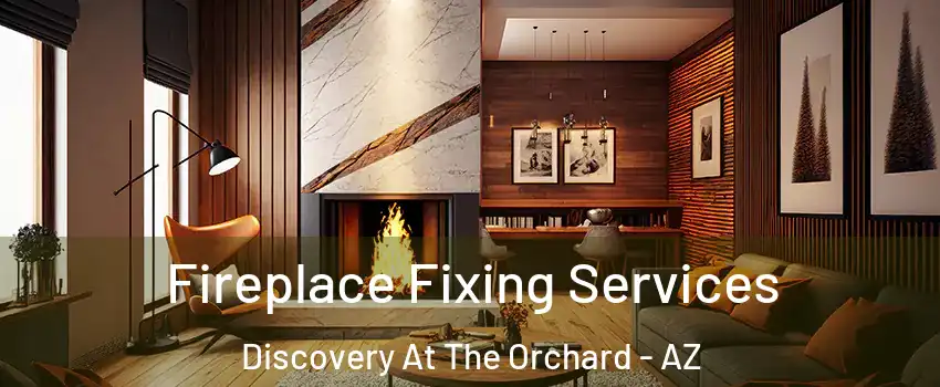 Fireplace Fixing Services Discovery At The Orchard - AZ