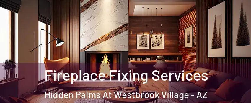 Fireplace Fixing Services Hidden Palms At Westbrook Village - AZ