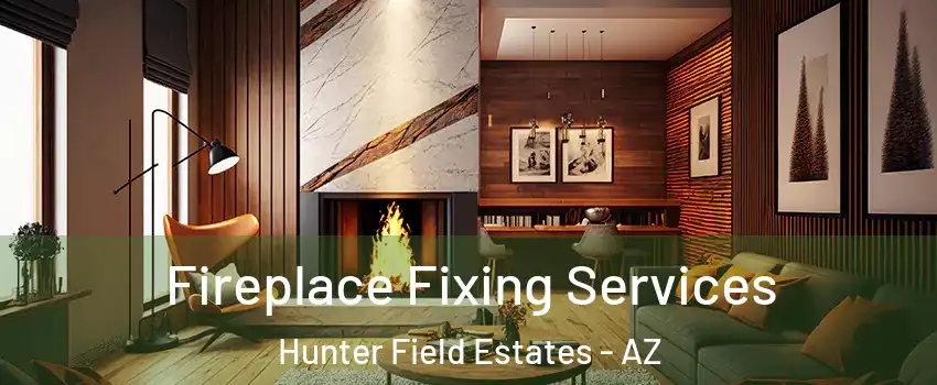 Fireplace Fixing Services Hunter Field Estates - AZ