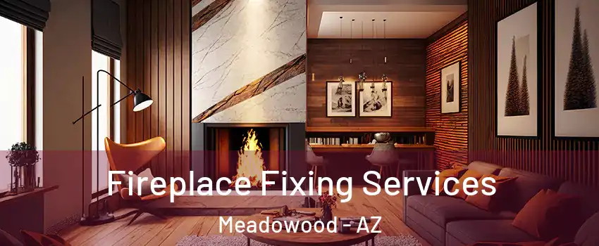 Fireplace Fixing Services Meadowood - AZ