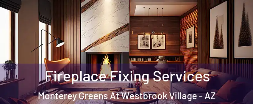 Fireplace Fixing Services Monterey Greens At Westbrook Village - AZ